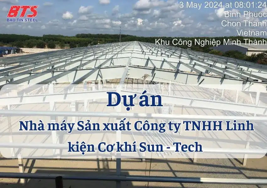 Dự án Nhà máy Sản xuất Công ty TNHH Linh kiện Cơ khí Sun – Tech - Thép Bảo Tín - Công Ty TNHH Thép Bảo Tín