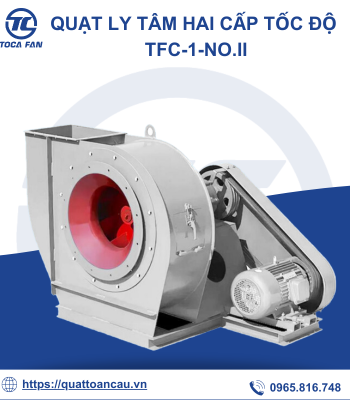 Quạt ly tâm 2 cấp tốc độ TFC-1-NoD.II - Quạt Công Nghiệp TOCAFAN - Công Ty Cổ Phần Thiết Bị Công Nghiệp Toàn Cầu