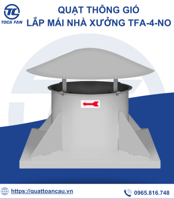 Quạt thông gió lắp mái nhà xưởng TFA-4-No - Quạt Công Nghiệp TOCAFAN - Công Ty Cổ Phần Thiết Bị Công Nghiệp Toàn Cầu