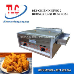 Bếp chiên nhúng 2 buồng CH-G2 dùng gas - Điện Máy Thăng Long - Công Ty Cổ Phần Điện Tử Điện Máy Thăng Long