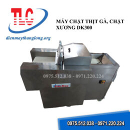 Máy chặt thịt gà, chặt xương DK300 - Điện Máy Thăng Long - Công Ty Cổ Phần Điện Tử Điện Máy Thăng Long