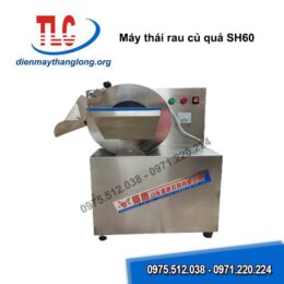 Máy thái rau củ quả SH60 - Điện Máy Thăng Long - Công Ty Cổ Phần Điện Tử Điện Máy Thăng Long