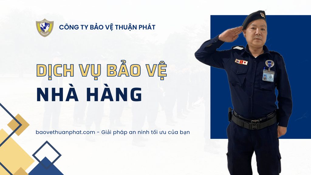 Dịch vụ bảo vệ cho nhà hàng - Bảo Vệ Thuận Phát - Công Ty Cổ Phần Dịch Vụ Bảo Vệ Thuận Phát