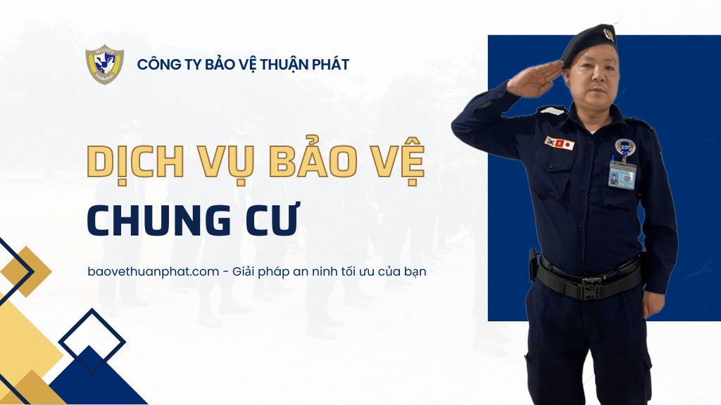 Dịch vụ bảo vệ chung cư - Bảo Vệ Thuận Phát - Công Ty Cổ Phần Dịch Vụ Bảo Vệ Thuận Phát