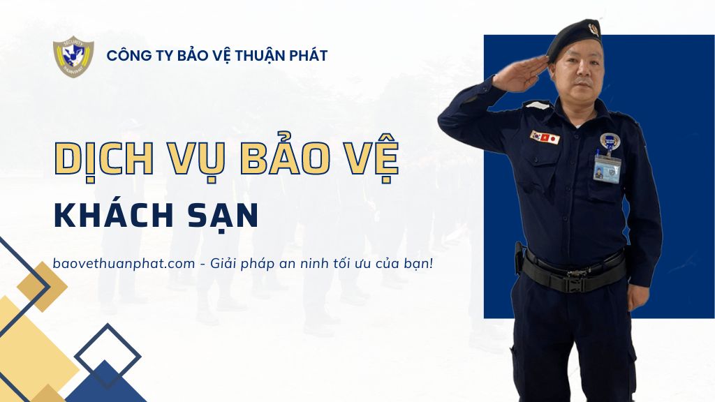 Dịch vụ bảo vệ khách sạn - Bảo Vệ Thuận Phát - Công Ty Cổ Phần Dịch Vụ Bảo Vệ Thuận Phát