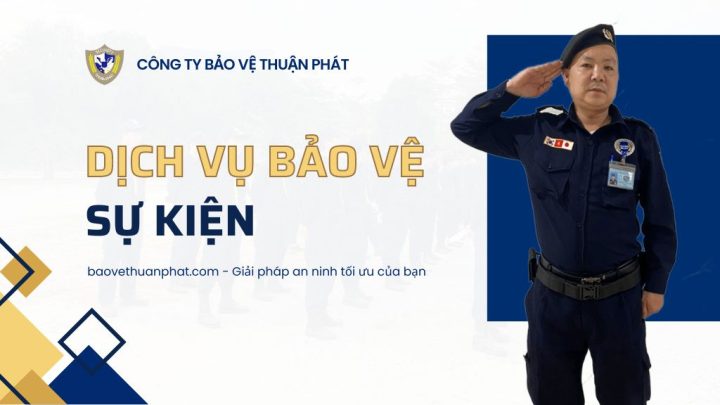 Dịch vụ bảo vệ sự kiện - Bảo Vệ Thuận Phát - Công Ty Cổ Phần Dịch Vụ Bảo Vệ Thuận Phát
