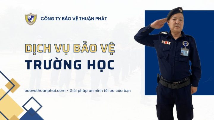 Dịch vụ bảo vệ trông học - Bảo Vệ Thuận Phát - Công Ty Cổ Phần Dịch Vụ Bảo Vệ Thuận Phát