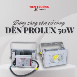 Đèn led Prolux 50W Tiến Trường - Tiến Trường Group - Công Ty TNHH Thương Mại Vật Liệu Xây Dựng Tiến Trường