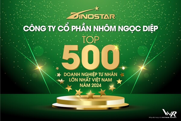 TOP 500 doanh nghiệp tư nhân lớn nhất Việt Nam 2024 - Nhôm Dinostar - Công Ty Cổ Phần Nhôm Ngọc Diệp