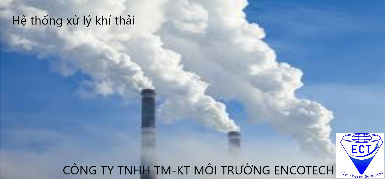 Vận hành, bảo trì hệ thống xử lý khí thải - Môi Trường ENCOTECH - Công Ty TNHH TM KT Môi Trường ENCOTECH