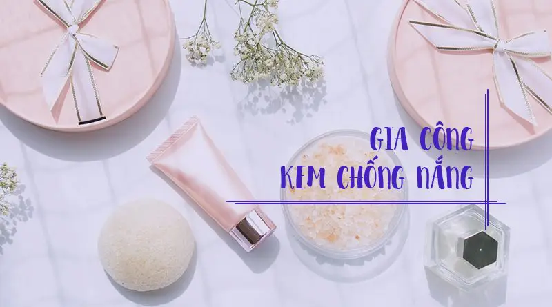 Gia công kem chống nắng - Nhà Máy Gia Công Mỹ Phẩm K&C - Công Ty Cổ Phần Thương Mại Dịch Vụ K&C Việt Nam