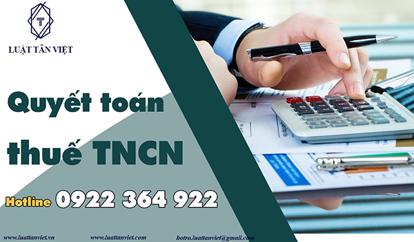 Dịch vụ quyết toán thuế TNCN - Luật Tân Việt - Công Ty TNHH Luật Tân Việt