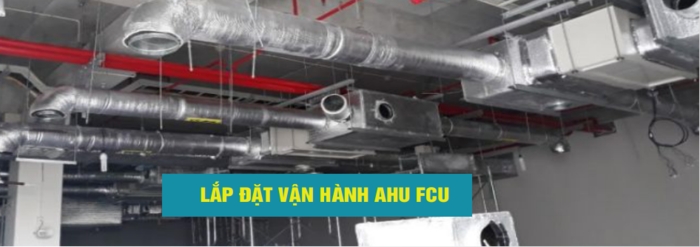 Lắp đặt, vận hành AHU FCU - Phòng Sạch LVD - Công Ty TNHH Đầu Tư và Phát Triển LVD
