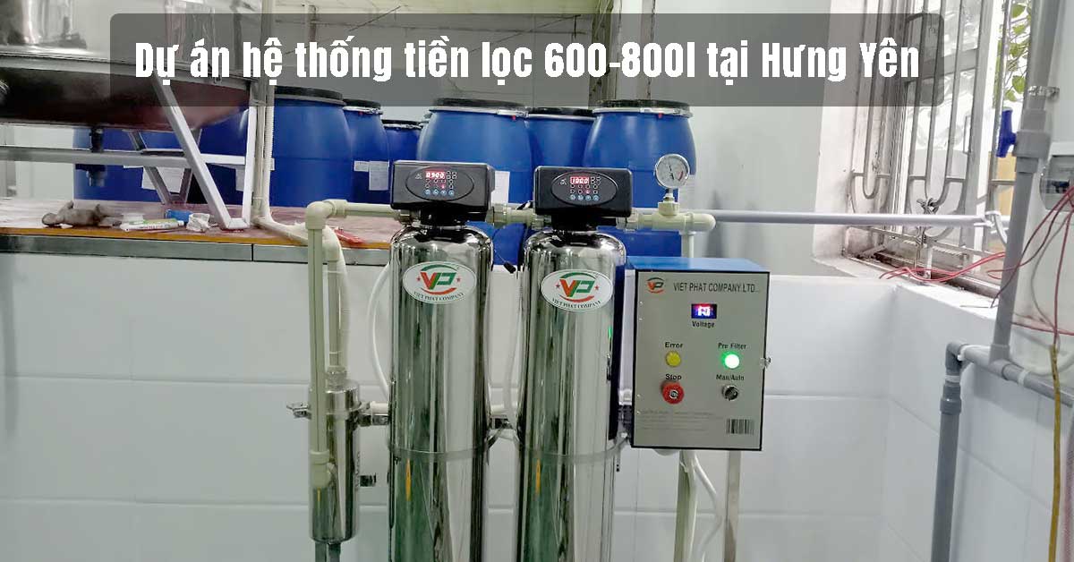 Dự án hệ thống tiền lọc 600-800L tại Hưng Yên