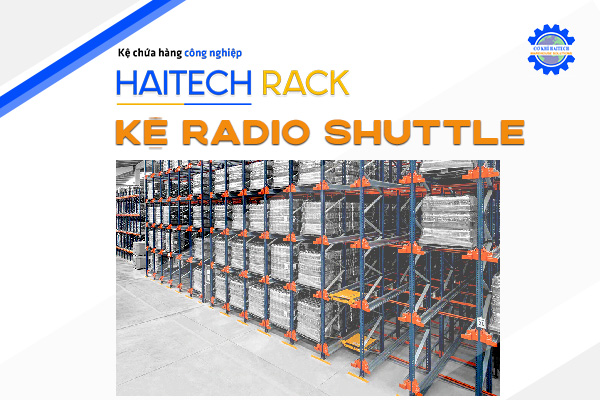 Kệ Radio Shuttle - Kệ Chứa Hàng Haitech - Công Ty TNHH Cơ Khí Công Nghiệp Haitech