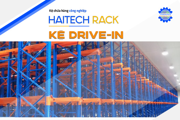 Kệ Drive-in - Kệ Chứa Hàng Haitech - Công Ty TNHH Cơ Khí Công Nghiệp Haitech