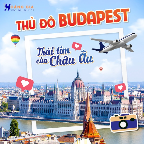 Tour du lịch Hungary - Royal Tourist - Công Ty TNHH Thương Mại Dịch Vụ Xây Dựng Du Lịch Hoàng Gia