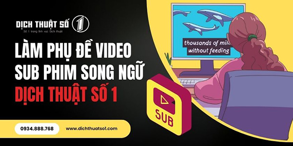 Làm phụ đề video sub phim song ngữ - Dịch Thuật Số 1 - Công Ty Cổ Phần Dịch Thuật Chuyên Nghiệp Số 1