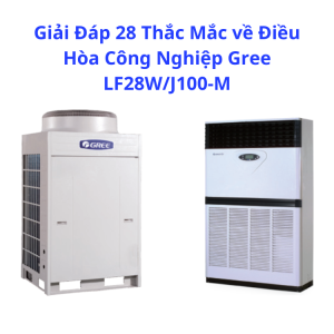 Điều hòa công nghiệp gree lf28w/j100-m loại 1 chiều - Nhà Thầu Điều Hòa HVAC - Công Ty TNHH HVAC Việt Nam