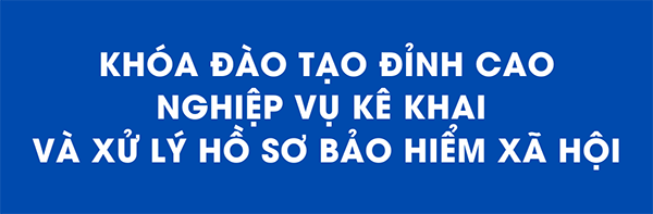 Lớp kê khai và xử lý hồ sơ bảo hiểm xã hội