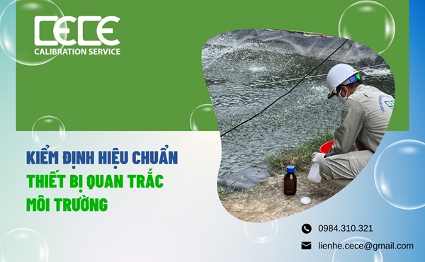 Kiểm định hiệu chuẩn thiết bị quan trắc môi trường - CECE - Trung Tâm Kiểm Định Thiết Bị Môi Trường Hóa Chất