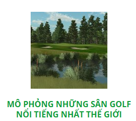 Mô phỏng các sân golf nổi tiếng trên thế giới - Công Ty TNHH Đầu Tư Sao Việt Phát