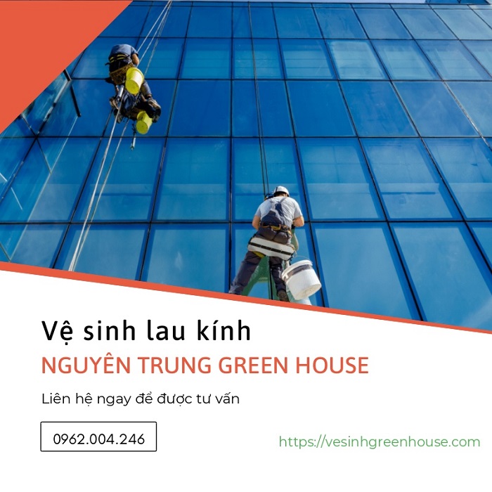 Dịch vụ vệ sinh lau kính - Vệ Sinh Công Nghiệp Green House - Công Ty TNHH TM Và DV Nguyên Trung Green House