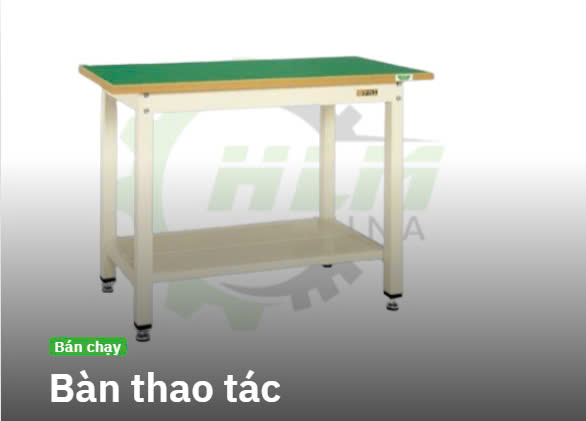 Bàn thao tác - Cơ Khí HLM Vina - Công Ty TNHH Kỹ Thuật Và Thương Mại HLM Vina