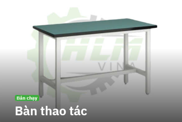 Bàn thao tác - Cơ Khí HLM Vina - Công Ty TNHH Kỹ Thuật Và Thương Mại HLM Vina