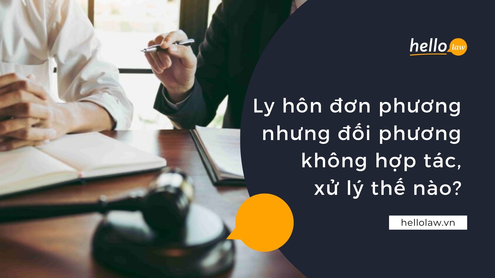 Ly hôn đơn phương nhưng đối phương không hợp tác, xử lý thế nào? - Hello Law - Văn Phòng Luật Sư Đà Nẵng