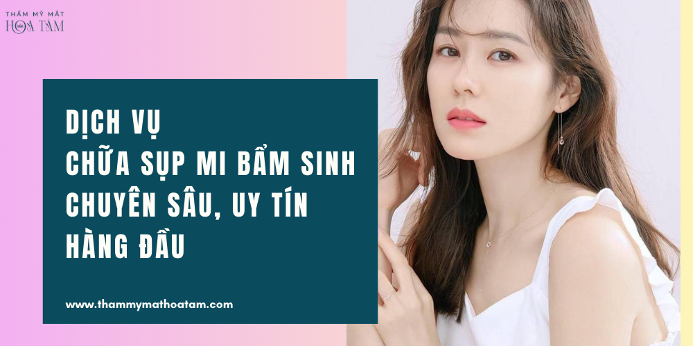 Dịch vụ chữa sụp mi bẩm sinh chuyên sâu, uy tín hàng đầu