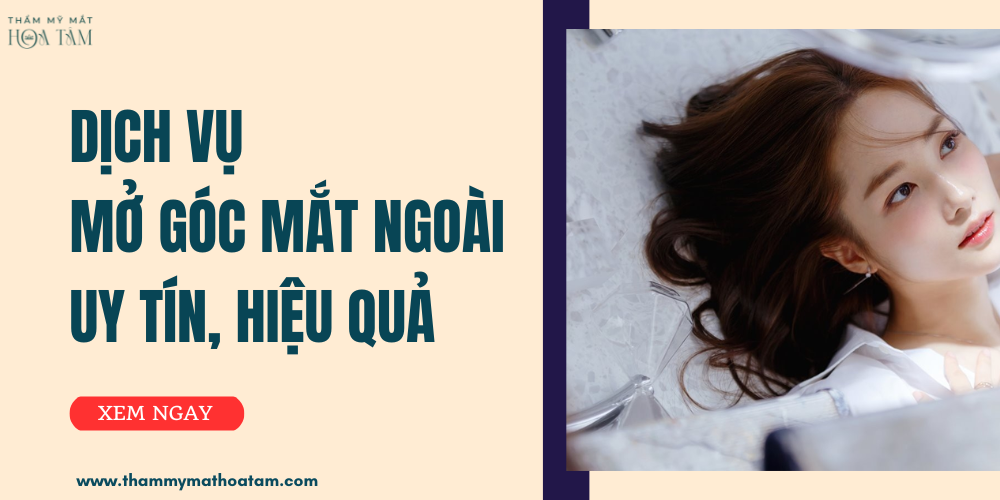 Dịch vụ mở góc mắt ngoài uy tín, ít xâm lấn, không đau