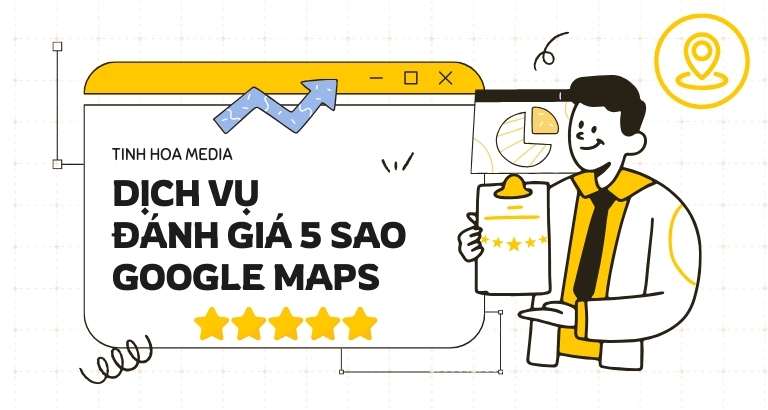 Dịch vụ đánh giá 5 sao Google maps - Công Ty TNHH Giải Pháp Tinh Hoa Media