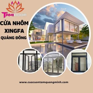 Cửa nhôm Xingfa Quảng Đông - Cửa Cuốn Tâm Quang Minh - Công Ty TNHH Thương Mại Dịch Vụ Sản Xuất Tâm Quang Minh