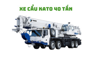 Cho thuê xe cẩu Kato 40 tấn