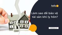 Làm sao để bảo vệ tài sản khi ly hôn?