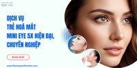 Dịch vụ trẻ hoá mắt Mini Eye 5x hiện đại chuyên nghiệp