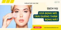 Dịch vụ xóa bọng mỡ trải quầng thâm bọng mắt hiệu quả an toàn